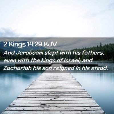 Picture 02 - 2 Kings 14:29 KJV - And Jeroboam slept with his fathers, even with - Bible Verse Picture