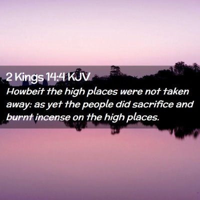 Picture 02 - 2 Kings 14:4 KJV - Howbeit the high places were not taken away: as - Bible Verse Picture