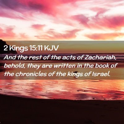 Picture 02 - 2 Kings 15:11 KJV - And the rest of the acts of Zachariah, behold, - Bible Verse Picture