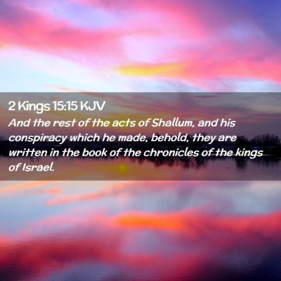 Picture 02 - 2 Kings 15:15 KJV - And the rest of the acts of Shallum, and his - Bible Verse Picture