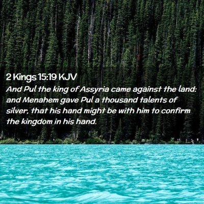 Picture 02 - 2 Kings 15:19 KJV - And Pul the king of Assyria came against the - Bible Verse Picture