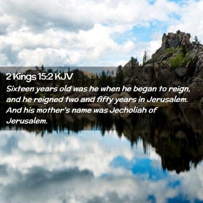 Picture 02 - 2 Kings 15:2 KJV - Sixteen years old was he when he began to reign, - Bible Verse Picture