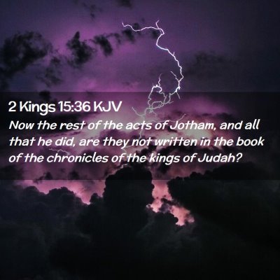 Picture 02 - 2 Kings 15:36 KJV - Now the rest of the acts of Jotham, and all that - Bible Verse Picture