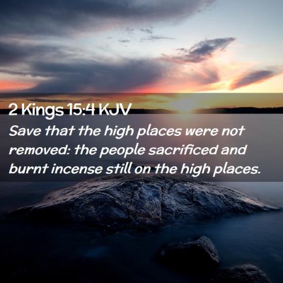 Picture 02 - 2 Kings 15:4 KJV - Save that the high places were not removed: the - Bible Verse Picture
