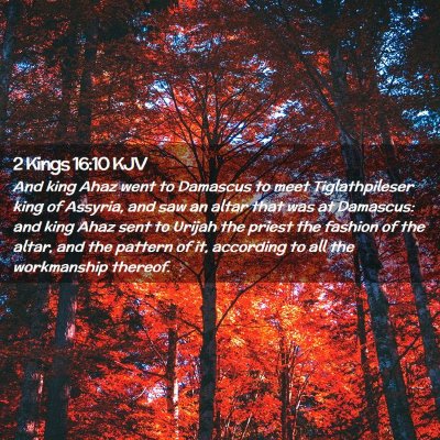 Picture 02 - 2 Kings 16:10 KJV - And king Ahaz went to Damascus to meet - Bible Verse Picture