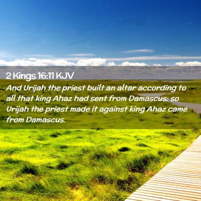 Picture 02 - 2 Kings 16:11 KJV - And Urijah the priest built an altar according to - Bible Verse Picture