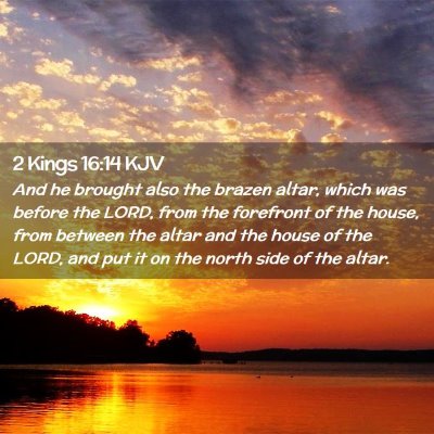 Picture 02 - 2 Kings 16:14 KJV - And he brought also the brazen altar, which was - Bible Verse Picture