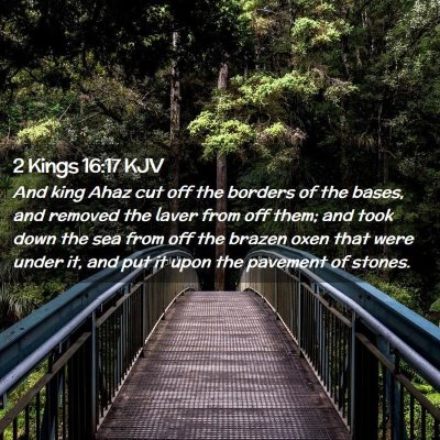 Picture 02 - 2 Kings 16:17 KJV - And king Ahaz cut off the borders of the bases, - Bible Verse Picture