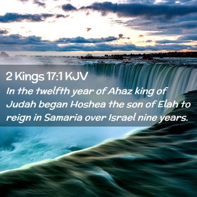 Picture 02 - 2 Kings 17:1 KJV - In the twelfth year of Ahaz king of Judah began - Bible Verse Picture