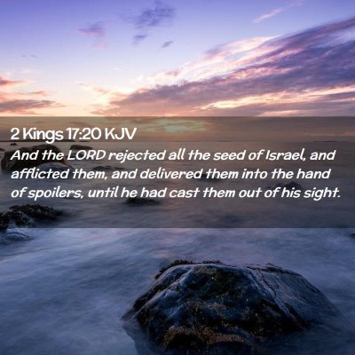 Picture 02 - 2 Kings 17:20 KJV - And the LORD rejected all the seed of Israel, and - Bible Verse Picture