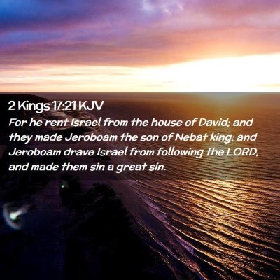 Picture 02 - 2 Kings 17:21 KJV - For he rent Israel from the house of David; and - Bible Verse Picture