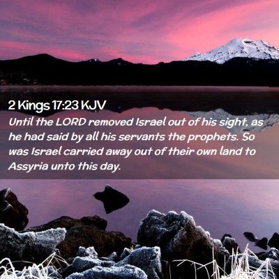 Picture 02 - 2 Kings 17:23 KJV - Until the LORD removed Israel out of his sight, - Bible Verse Picture
