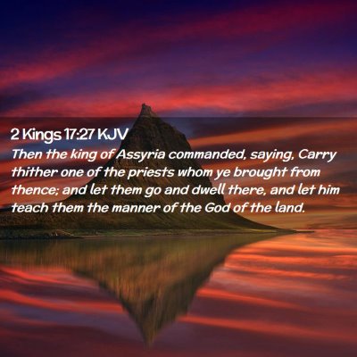 Picture 02 - 2 Kings 17:27 KJV - Then the king of Assyria commanded, saying, Carry - Bible Verse Picture