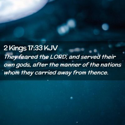 Picture 02 - 2 Kings 17:33 KJV - They feared the LORD, and served their own gods, - Bible Verse Picture