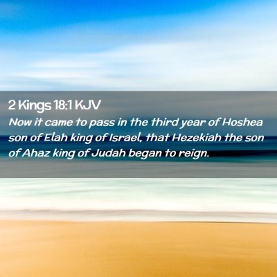 Picture 02 - 2 Kings 18:1 KJV - Now it came to pass in the third year of Hoshea - Bible Verse Picture