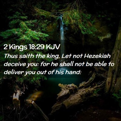 Picture 02 - 2 Kings 18:29 KJV - Thus saith the king, Let not Hezekiah deceive - Bible Verse Picture