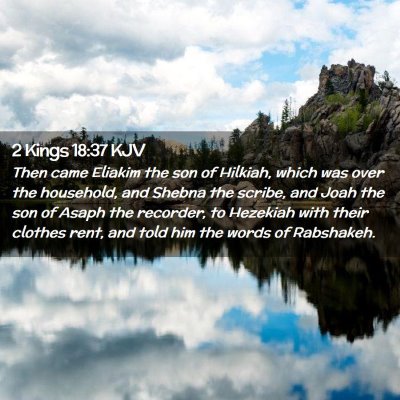 Picture 02 - 2 Kings 18:37 KJV - Then came Eliakim the son of Hilkiah, which was - Bible Verse Picture