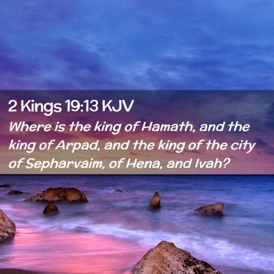 Picture 02 - 2 Kings 19:13 KJV - Where is the king of Hamath, and the king of - Bible Verse Picture