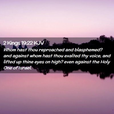 Picture 02 - 2 Kings 19:22 KJV - Whom hast thou reproached and blasphemed? and - Bible Verse Picture