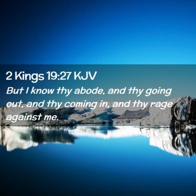 Picture 02 - 2 Kings 19:27 KJV - But I know thy abode, and thy going out, and thy - Bible Verse Picture