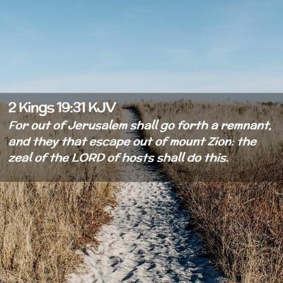 Picture 02 - 2 Kings 19:31 KJV - For out of Jerusalem shall go forth a remnant, - Bible Verse Picture
