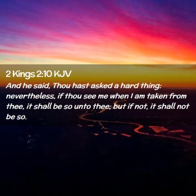 Picture 02 - 2 Kings 2:10 KJV - And he said, Thou hast asked a hard thing: - Bible Verse Picture