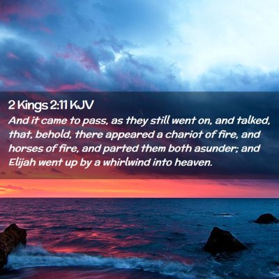 Picture 02 - 2 Kings 2:11 KJV - And it came to pass, as they still went on, and - Bible Verse Picture