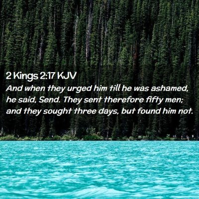 Picture 02 - 2 Kings 2:17 KJV - And when they urged him till he was ashamed, he - Bible Verse Picture