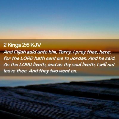 Picture 02 - 2 Kings 2:6 KJV - And Elijah said unto him, Tarry, I pray thee, - Bible Verse Picture