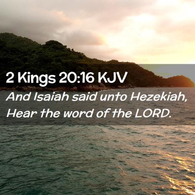 Picture 02 - 2 Kings 20:16 KJV - And Isaiah said unto Hezekiah, Hear the word of - Bible Verse Picture