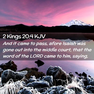 Picture 02 - 2 Kings 20:4 KJV - And it came to pass, afore Isaiah was gone out - Bible Verse Picture