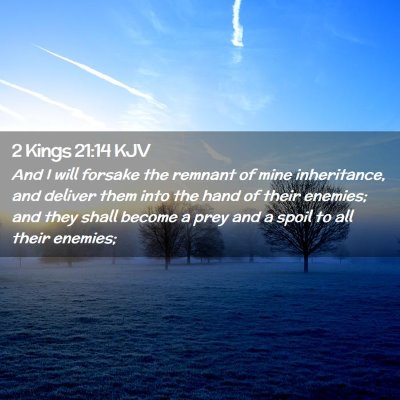 Picture 02 - 2 Kings 21:14 KJV - And I will forsake the remnant of mine - Bible Verse Picture