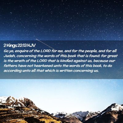 Picture 02 - 2 Kings 22:13 KJV - Go ye, enquire of the LORD for me, and for the - Bible Verse Picture