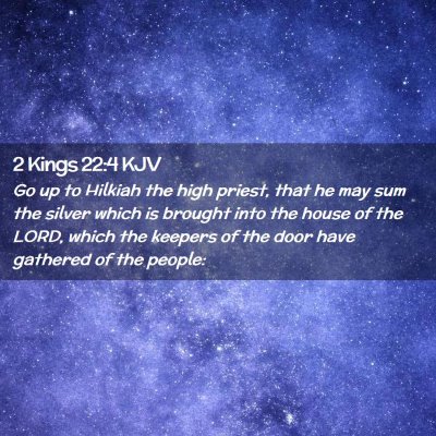Picture 02 - 2 Kings 22:4 KJV - Go up to Hilkiah the high priest, that he may sum - Bible Verse Picture