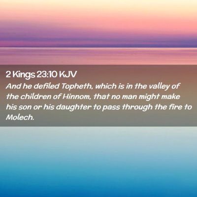 Picture 02 - 2 Kings 23:10 KJV - And he defiled Topheth, which is in the valley of - Bible Verse Picture