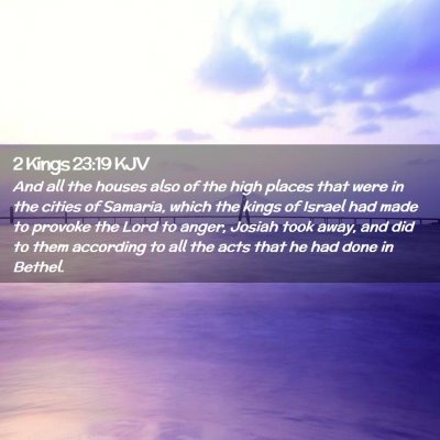 Picture 02 - 2 Kings 23:19 KJV - And all the houses also of the high places that - Bible Verse Picture
