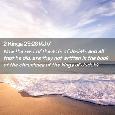 Picture 02 - 2 Kings 23:28 KJV - Now the rest of the acts of Josiah, and all that - Bible Verse Picture