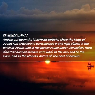 Picture 02 - 2 Kings 23:5 KJV - And he put down the idolatrous priests, whom the - Bible Verse Picture