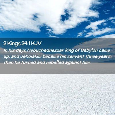 Picture 02 - 2 Kings 24:1 KJV - In his days Nebuchadnezzar king of Babylon came - Bible Verse Picture
