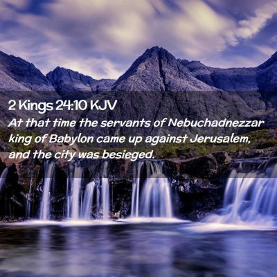 Picture 02 - 2 Kings 24:10 KJV - At that time the servants of Nebuchadnezzar king - Bible Verse Picture