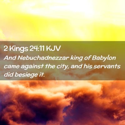 Picture 02 - 2 Kings 24:11 KJV - And Nebuchadnezzar king of Babylon came against - Bible Verse Picture