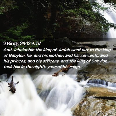 Picture 02 - 2 Kings 24:12 KJV - And Jehoiachin the king of Judah went out to the - Bible Verse Picture