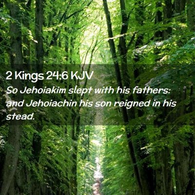 Picture 02 - 2 Kings 24:6 KJV - So Jehoiakim slept with his fathers: and - Bible Verse Picture