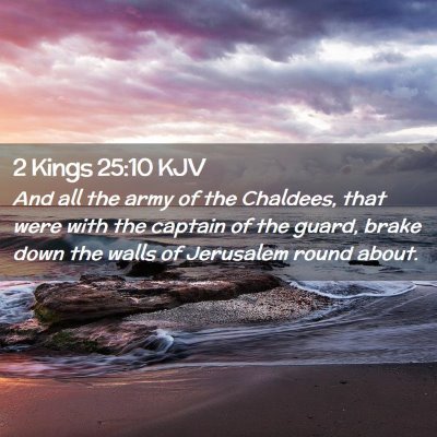 Picture 02 - 2 Kings 25:10 KJV - And all the army of the Chaldees, that were with - Bible Verse Picture
