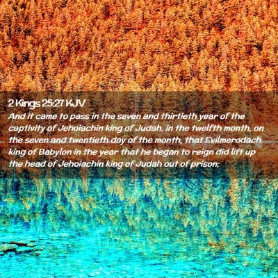 Picture 02 - 2 Kings 25:27 KJV - And it came to pass in the seven and thirtieth - Bible Verse Picture
