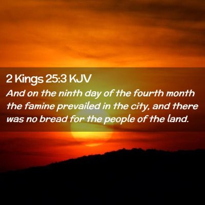 Picture 02 - 2 Kings 25:3 KJV - And on the ninth day of the fourth month the - Bible Verse Picture