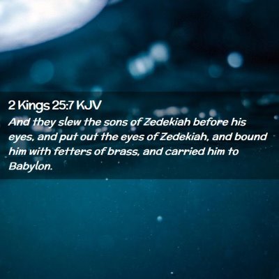 Picture 02 - 2 Kings 25:7 KJV - And they slew the sons of Zedekiah before his - Bible Verse Picture