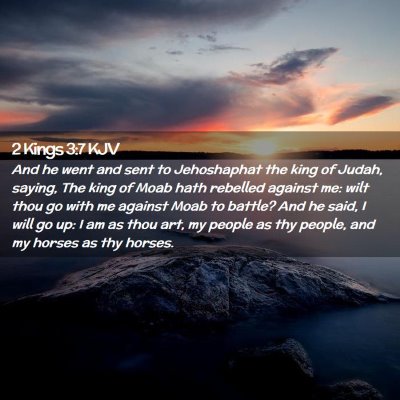 Picture 02 - 2 Kings 3:7 KJV - And he went and sent to Jehoshaphat the king of - Bible Verse Picture