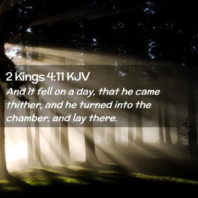 Picture 02 - 2 Kings 4:11 KJV - And it fell on a day, that he came thither, and - Bible Verse Picture