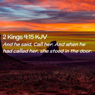 Picture 02 - 2 Kings 4:15 KJV - And he said, Call her. And when he had called - Bible Verse Picture